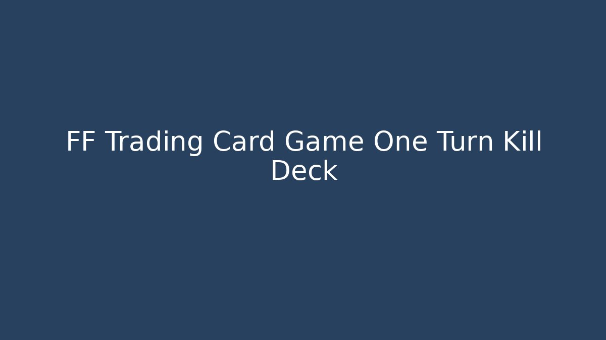 FF Trading Card Game One Turn Kill Deck
