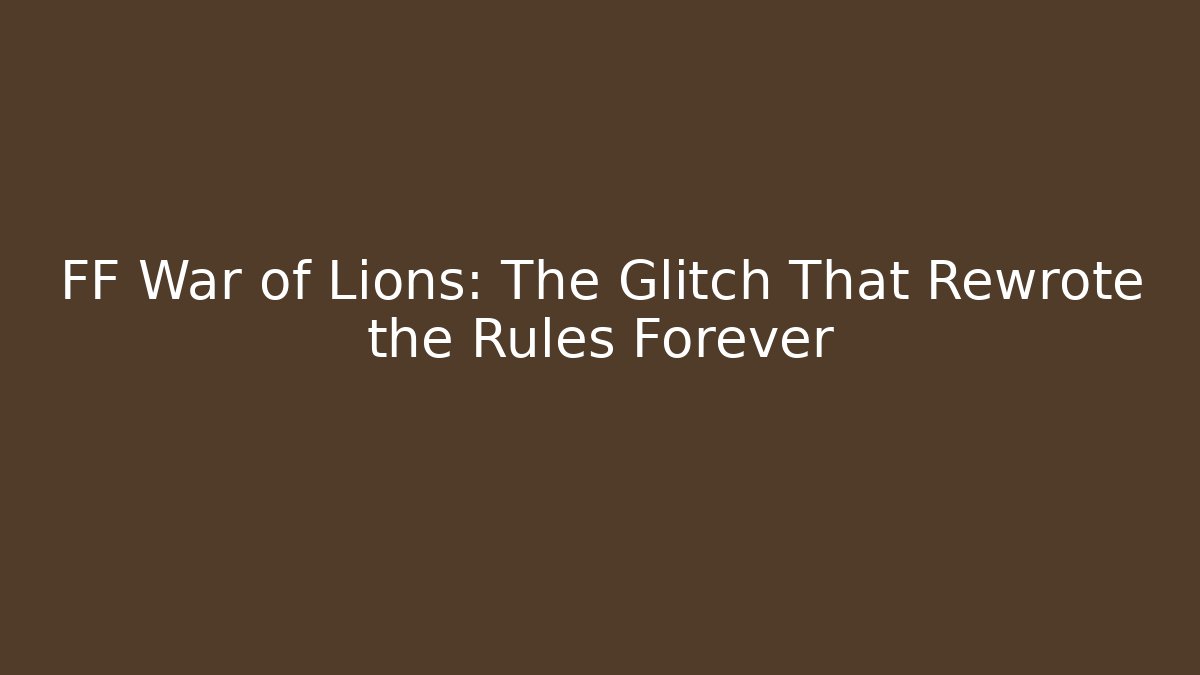FF War of Lions: The Glitch That Rewrote the Rules Forever
