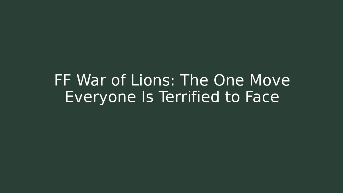 FF War of Lions: The One Move Everyone Is Terrified to Face