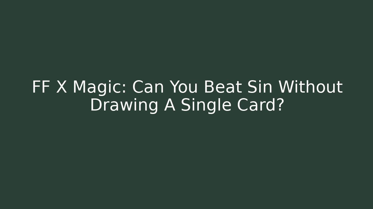 FF X Magic: Can You Beat Sin Without Drawing A Single Card? - Create More Assets