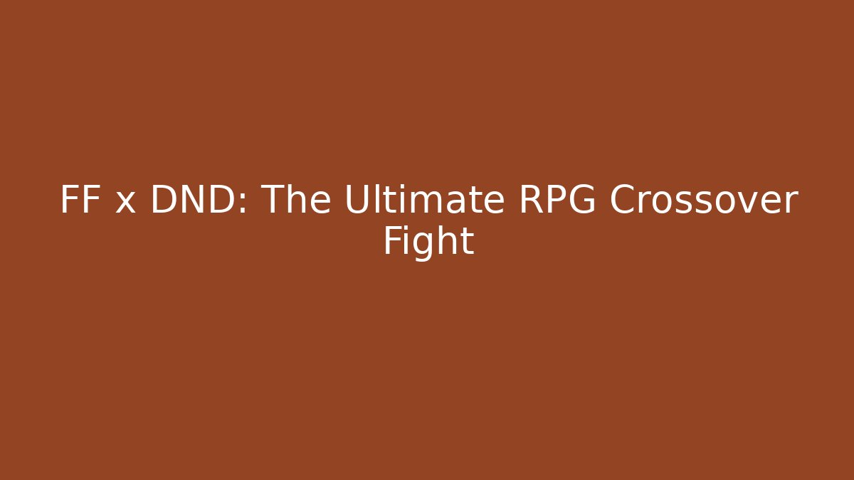 FF x DND: The Ultimate RPG Crossover Fight - Create More Assets