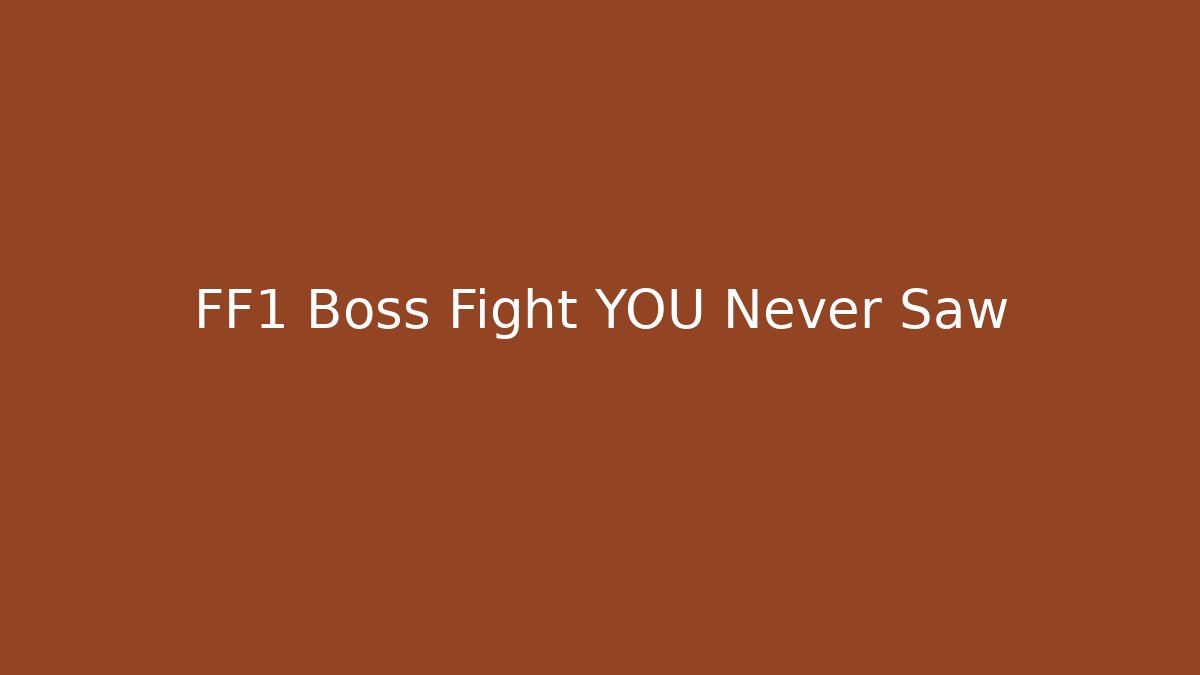 FF1 Boss Fight YOU Never Saw