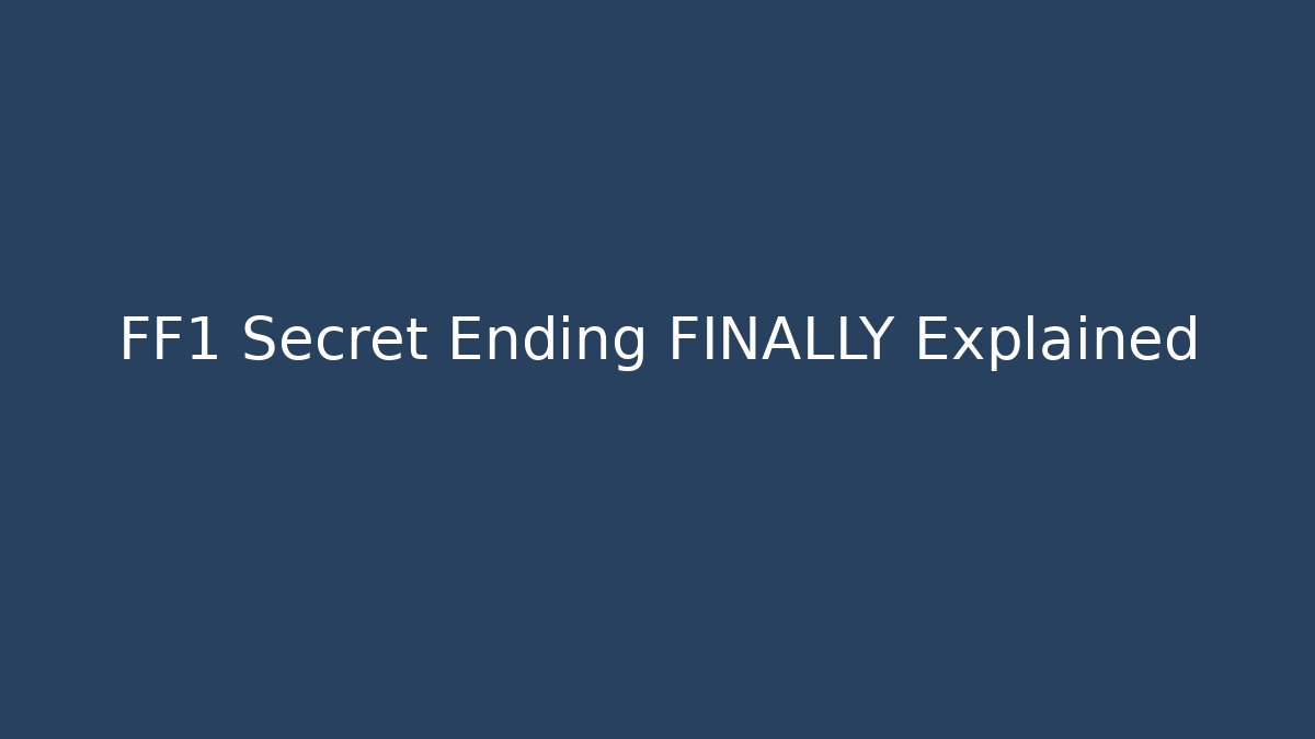 FF1 Secret Ending FINALLY Explained - Create More Assets