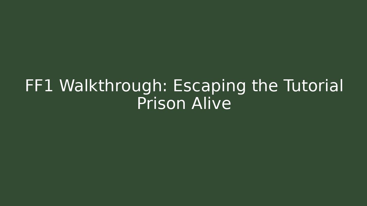 FF1 Walkthrough: Escaping the Tutorial Prison Alive - Create More Assets