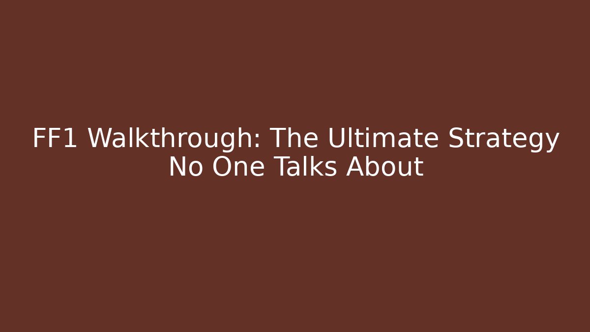 FF1 Walkthrough: The Ultimate Strategy No One Talks About - Create More Assets
