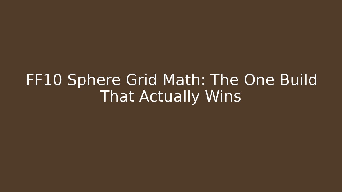 FF10 Sphere Grid Math: The One Build That Actually Wins