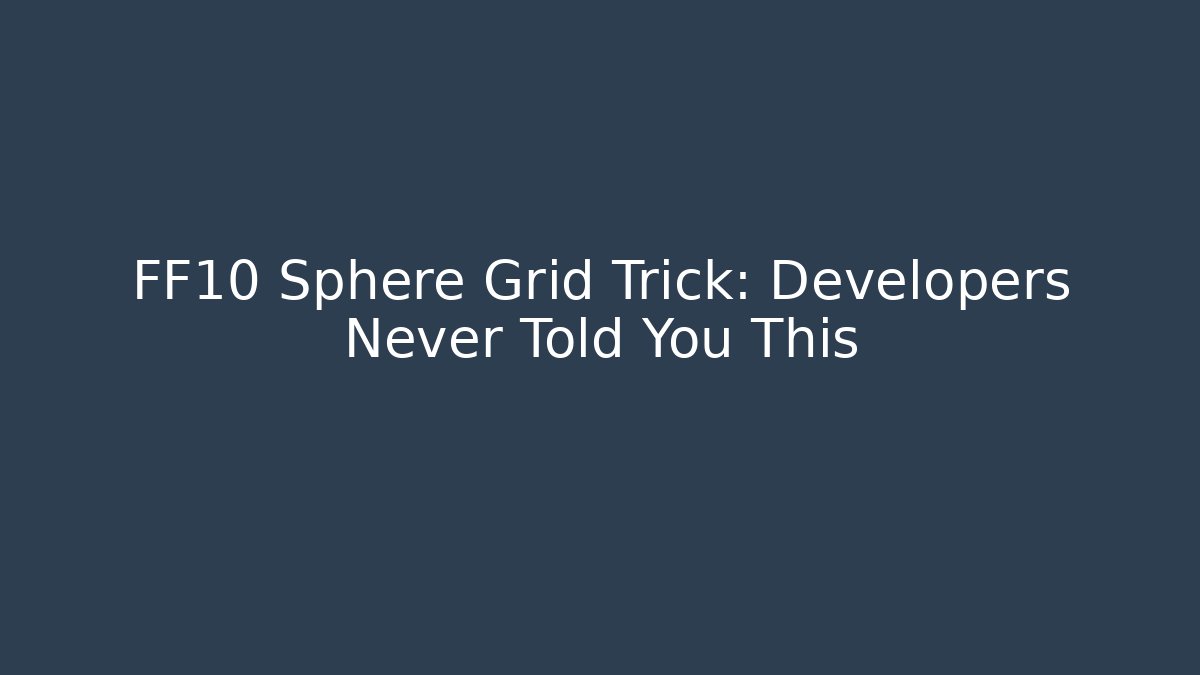 FF10 Sphere Grid Trick: Developers Never Told You This - Create More Assets