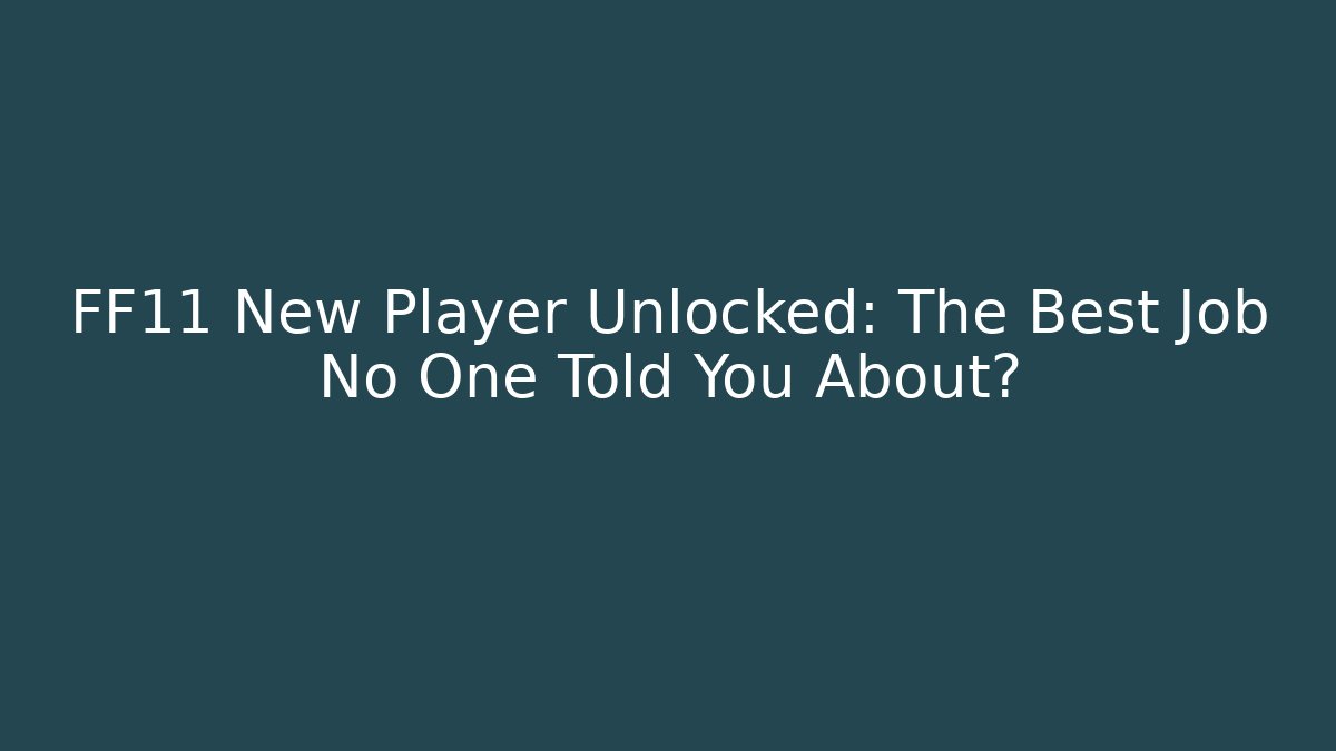 FF11 New Player Unlocked: The Best Job No One Told You About?
