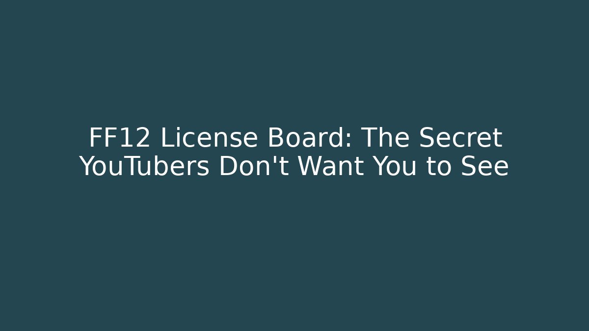 FF12 License Board: The Secret YouTubers Don’t Want You to See