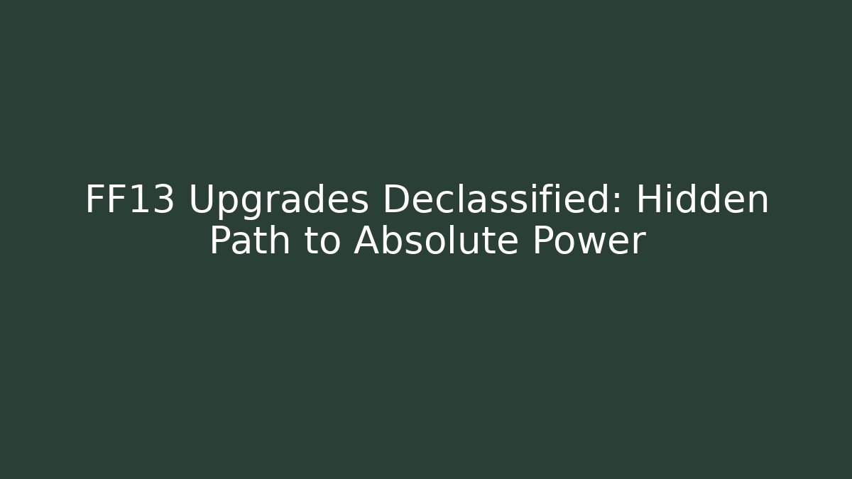 FF13 Upgrades Declassified: Hidden Path to Absolute Power - Create More Assets