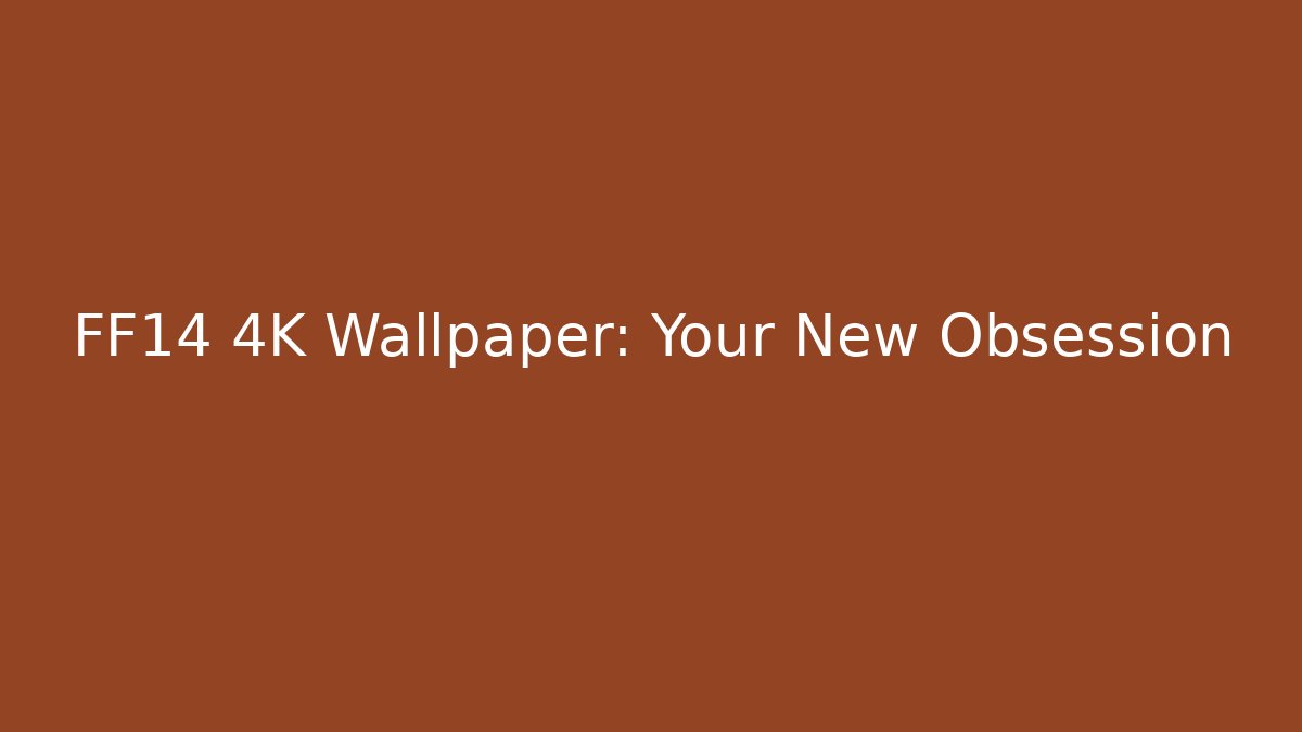FF14 4K Wallpaper: Your New Obsession - Create More Assets