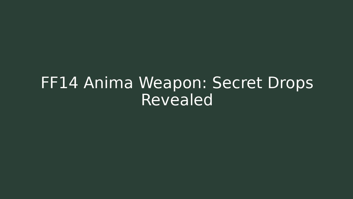 FF14 Anima Weapon: Secret Drops Revealed