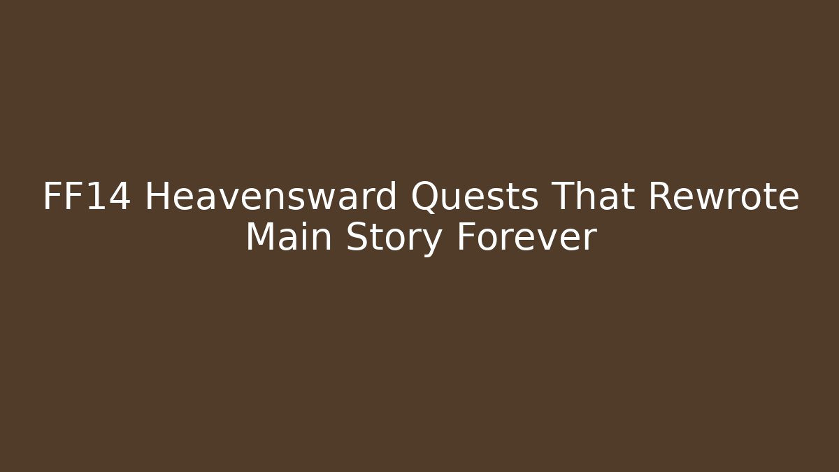 FF14 Heavensward Quests That Rewrote Main Story Forever
