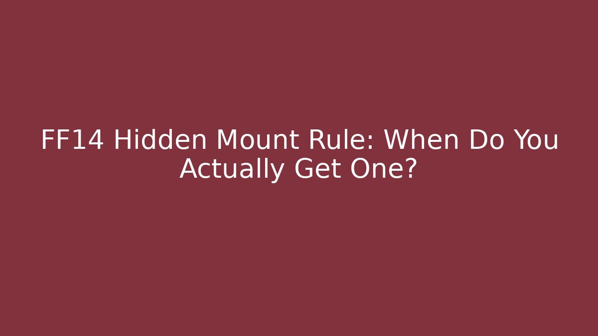 FF14 Hidden Mount Rule: When Do You Actually Get One?