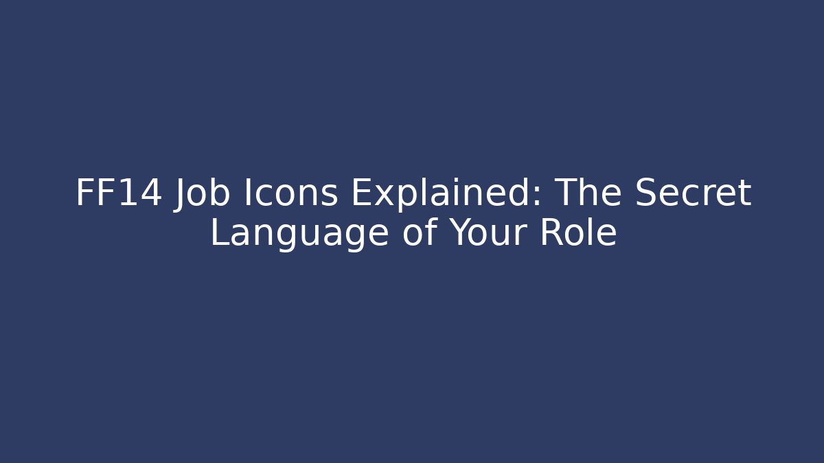 FF14 Job Icons Explained: The Secret Language of Your Role