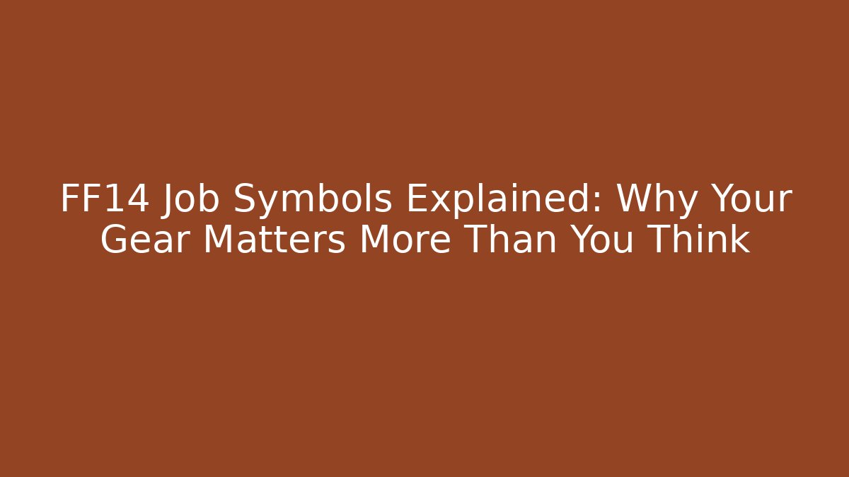 FF14 Job Symbols Explained: Why Your Gear Matters More Than You Think