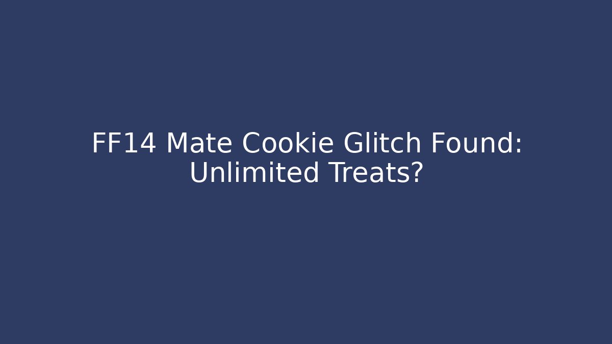 FF14 Mate Cookie Glitch Found: Unlimited Treats?