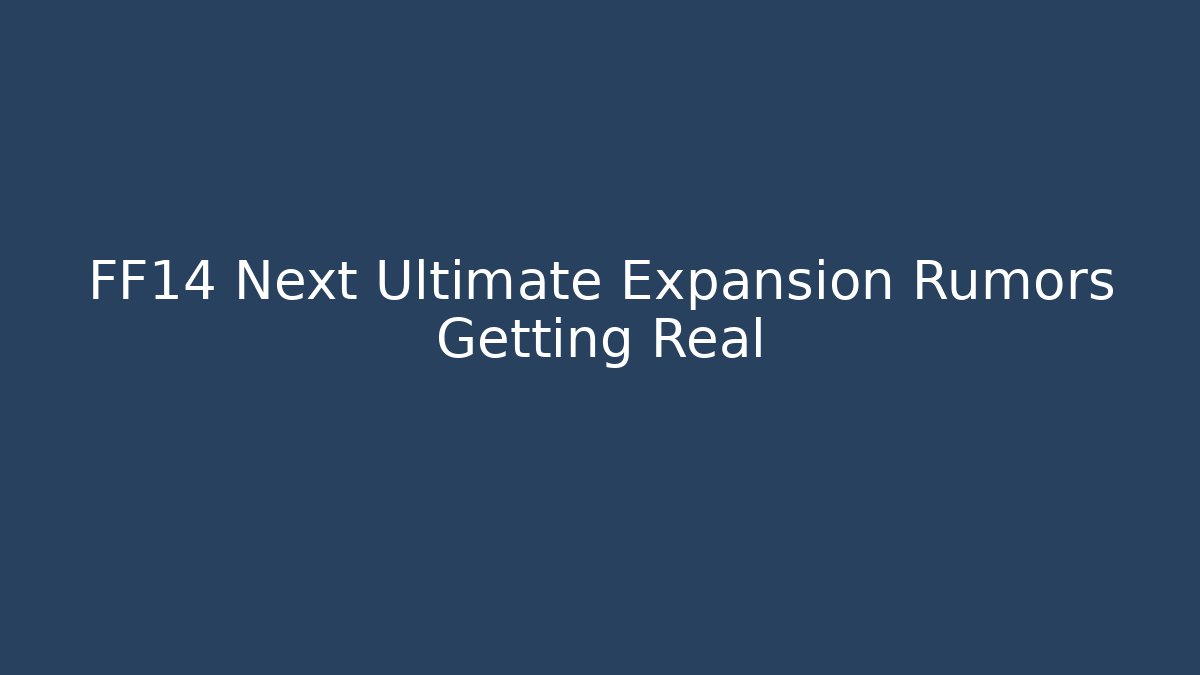 FF14 Next Ultimate Expansion Rumors Getting Real - Create More Assets