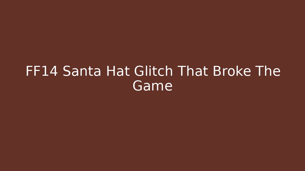 FF14 Santa Hat Glitch That Broke The Game