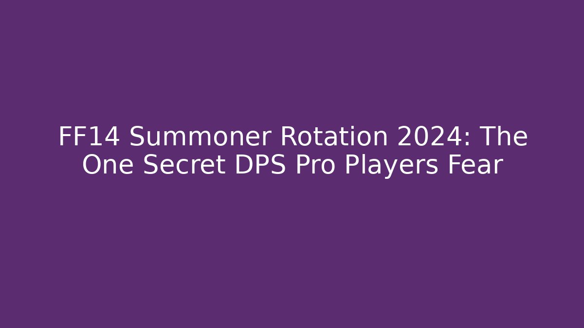 FF14 Summoner Rotation 2024: The One Secret DPS Pro Players Fear