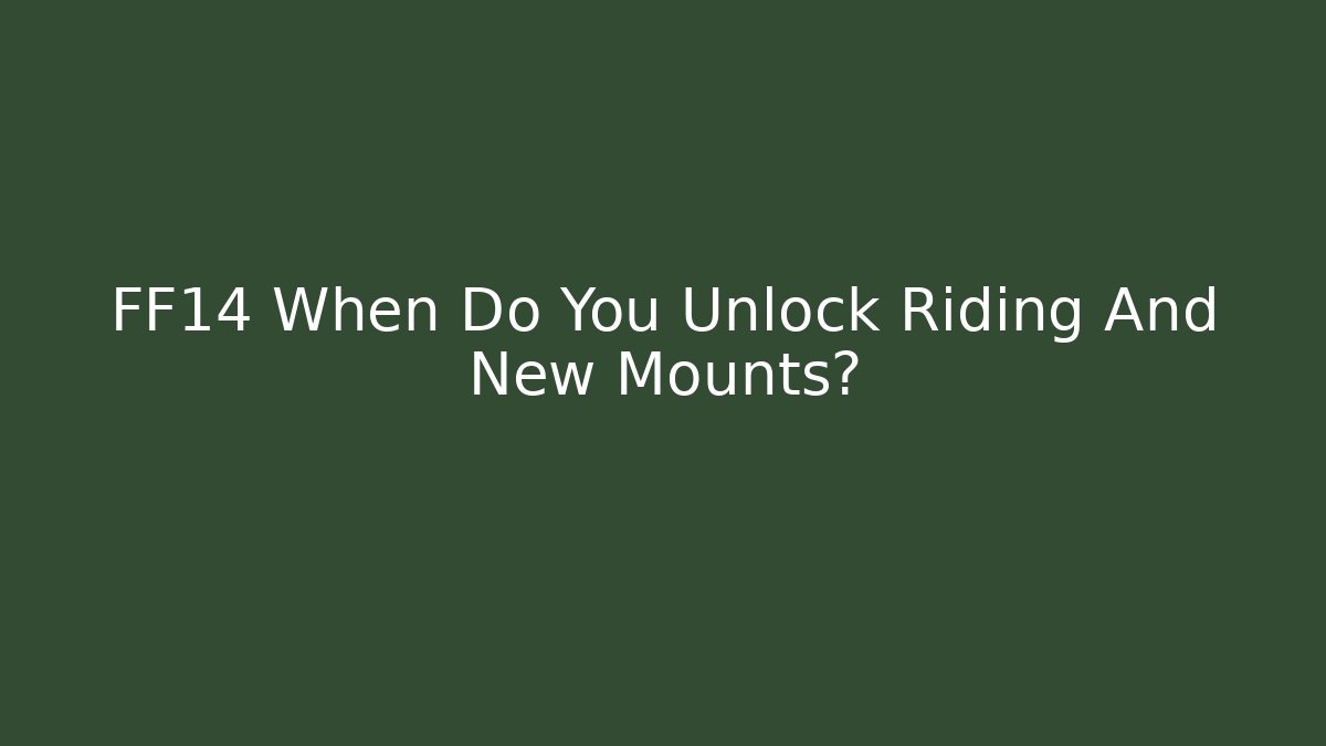 FF14 When Do You Unlock Riding And New Mounts?