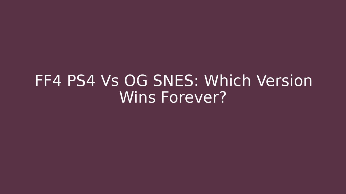 FF4 PS4 Vs OG SNES: Which Version Wins Forever? - Create More Assets