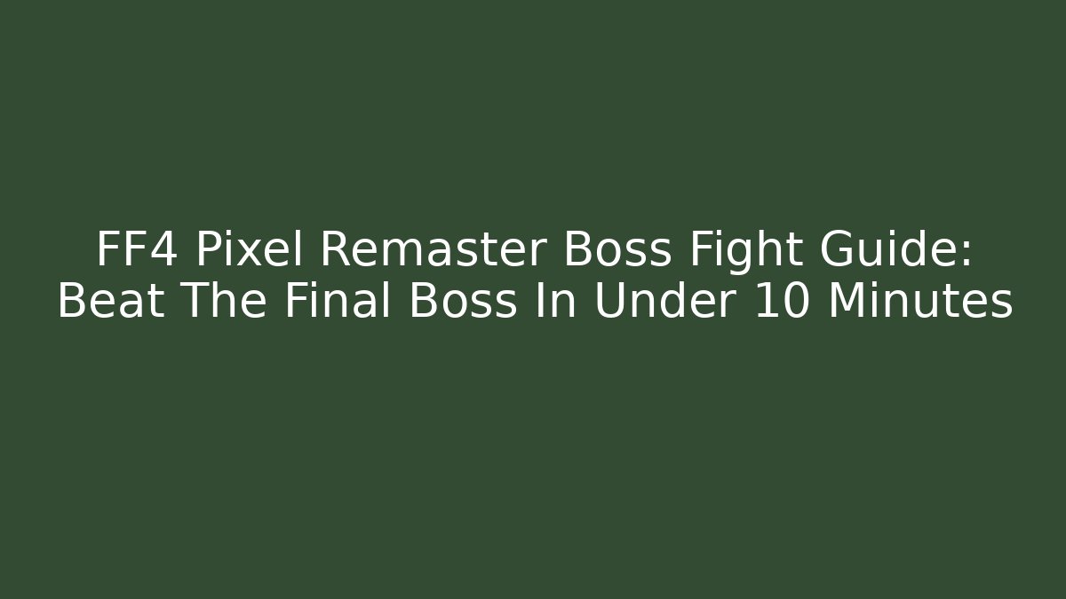 FF4 Pixel Remaster Boss Fight Guide: Beat The Final Boss In Under 10 Minutes