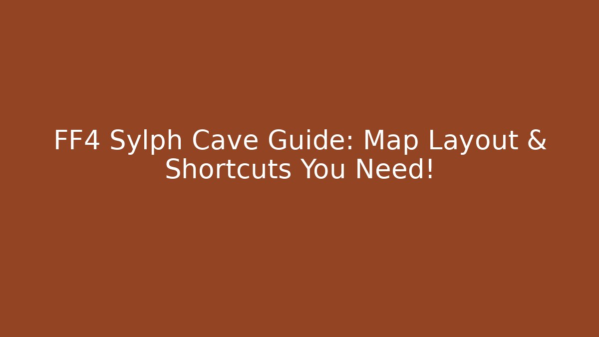 FF4 Sylph Cave Guide: Map Layout & Shortcuts You Need! - Create More Assets