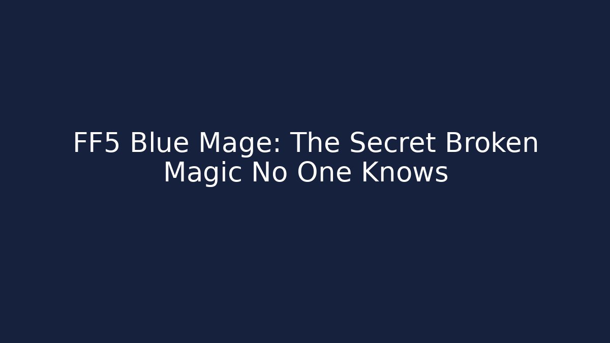 FF5 Blue Mage: The Secret Broken Magic No One Knows