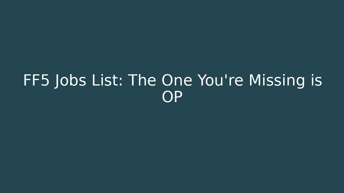 FF5 Jobs List: The One You're Missing is OP - Create More Assets