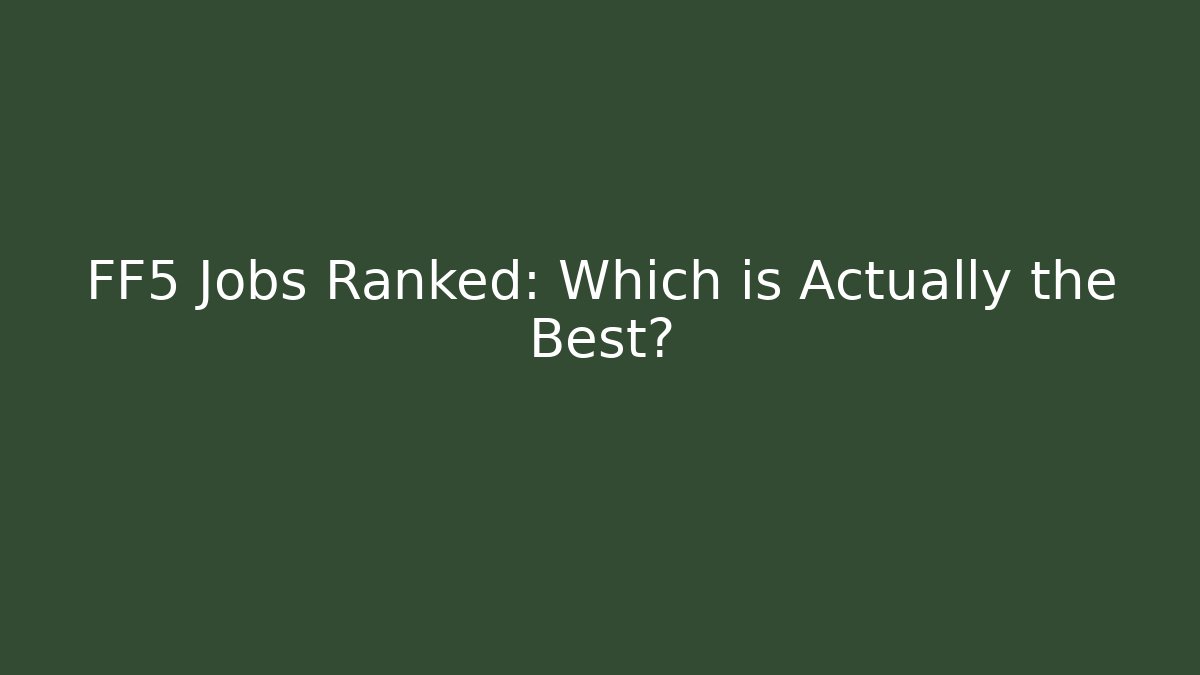 FF5 Jobs Ranked: Which is Actually the Best?