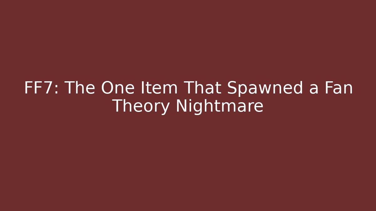 FF7: The One Item That Spawned a Fan Theory Nightmare
