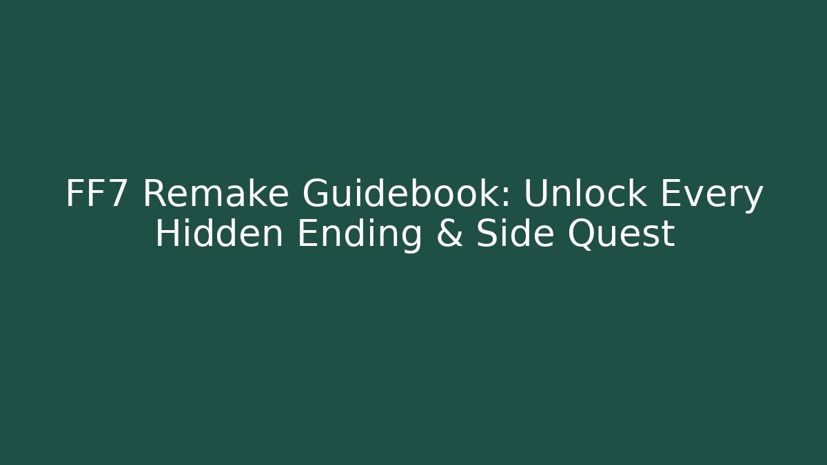 FF7 Remake Guidebook: Unlock Every Hidden Ending & Side Quest - Create More Assets