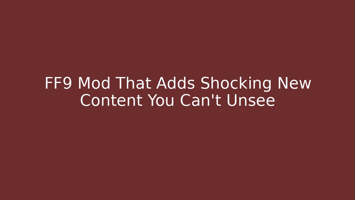 FF9 Mod That Adds Shocking New Content You Can't Unsee - Create More Assets