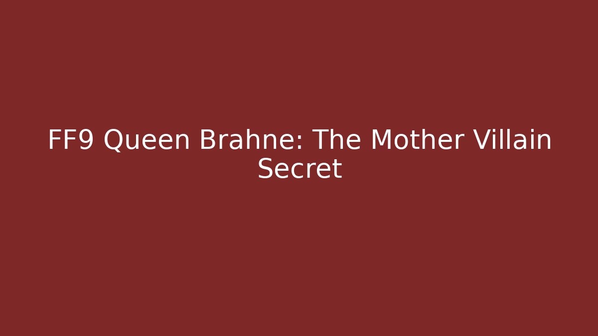 FF9 Queen Brahne: The Mother Villain Secret