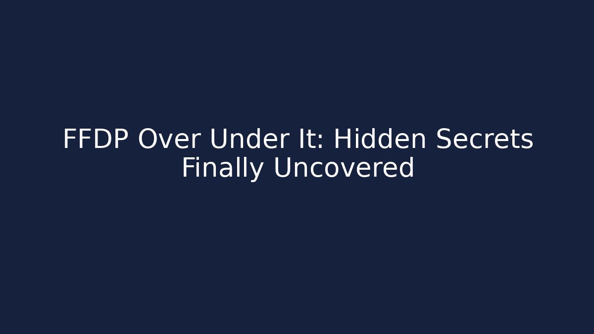 FFDP Over Under It: Hidden Secrets Finally Uncovered