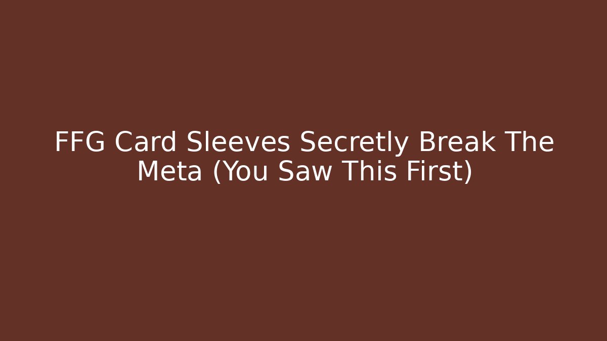 FFG Card Sleeves Secretly Break The Meta (You Saw This First)