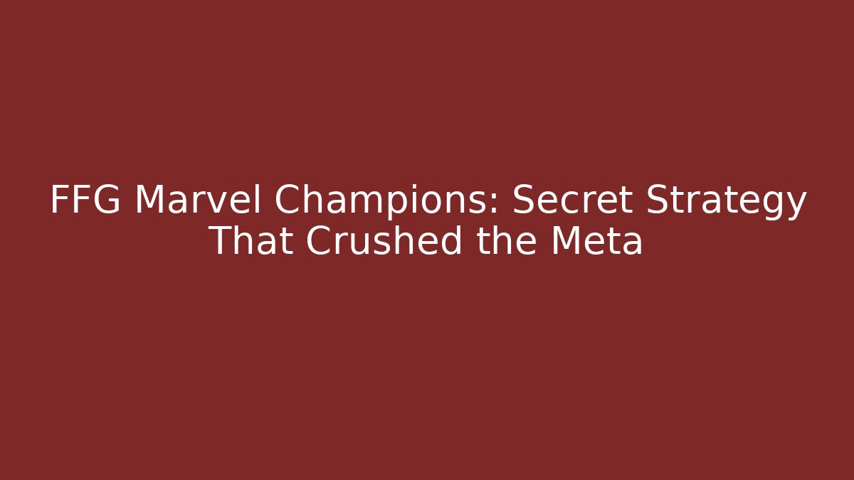 FFG Marvel Champions: Secret Strategy That Crushed the Meta
