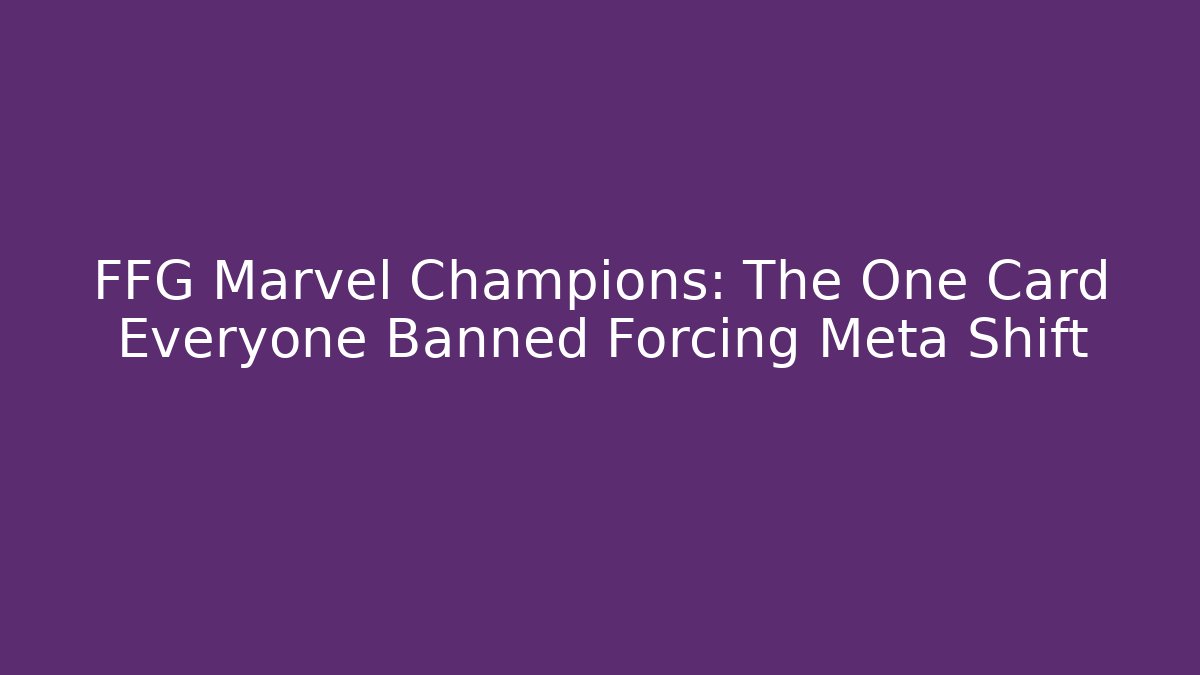 FFG Marvel Champions: The One Card Everyone Banned Forcing Meta Shift