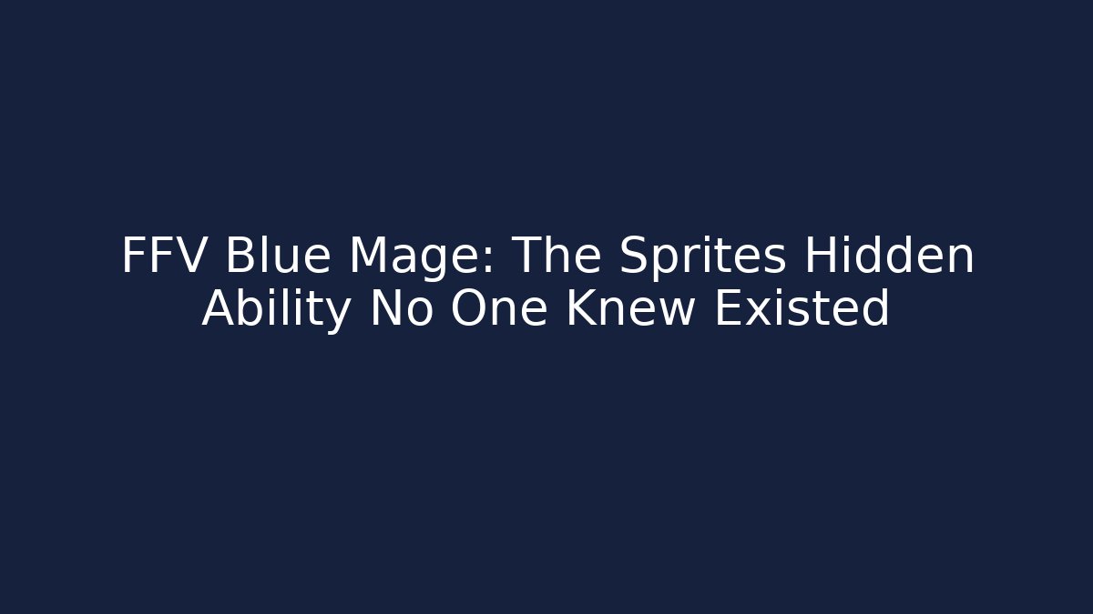 FFV Blue Mage: The Sprites Hidden Ability No One Knew Existed - Create More Assets
