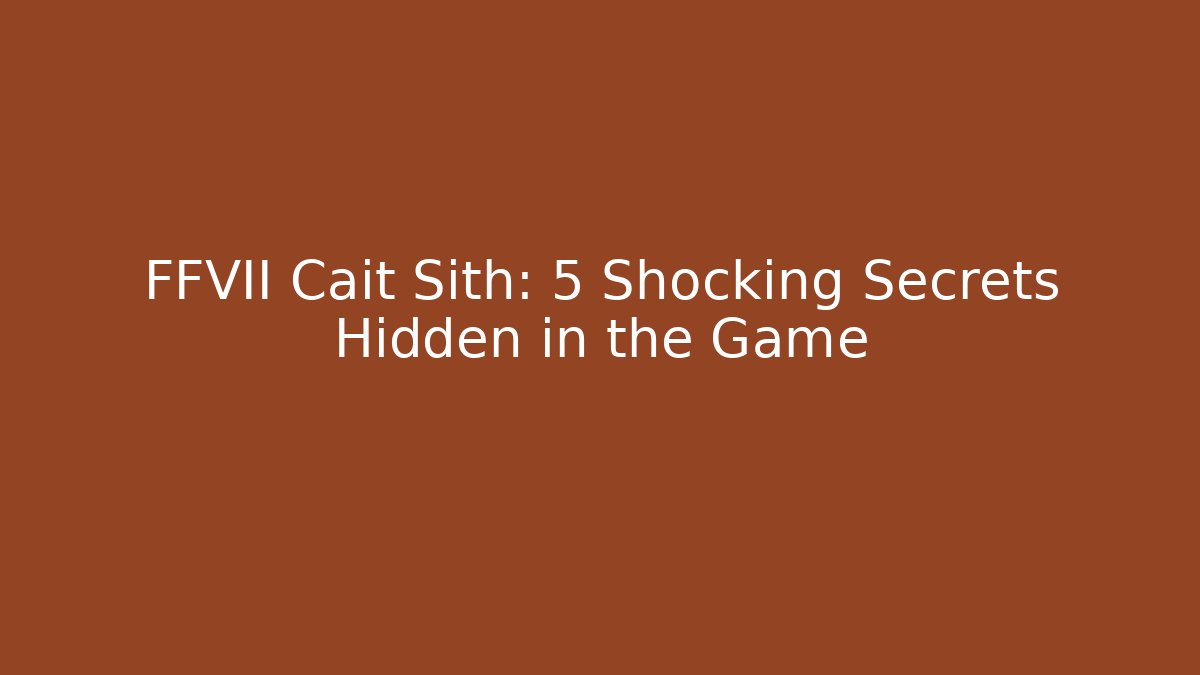FFVII Cait Sith: 5 Shocking Secrets Hidden in the Game