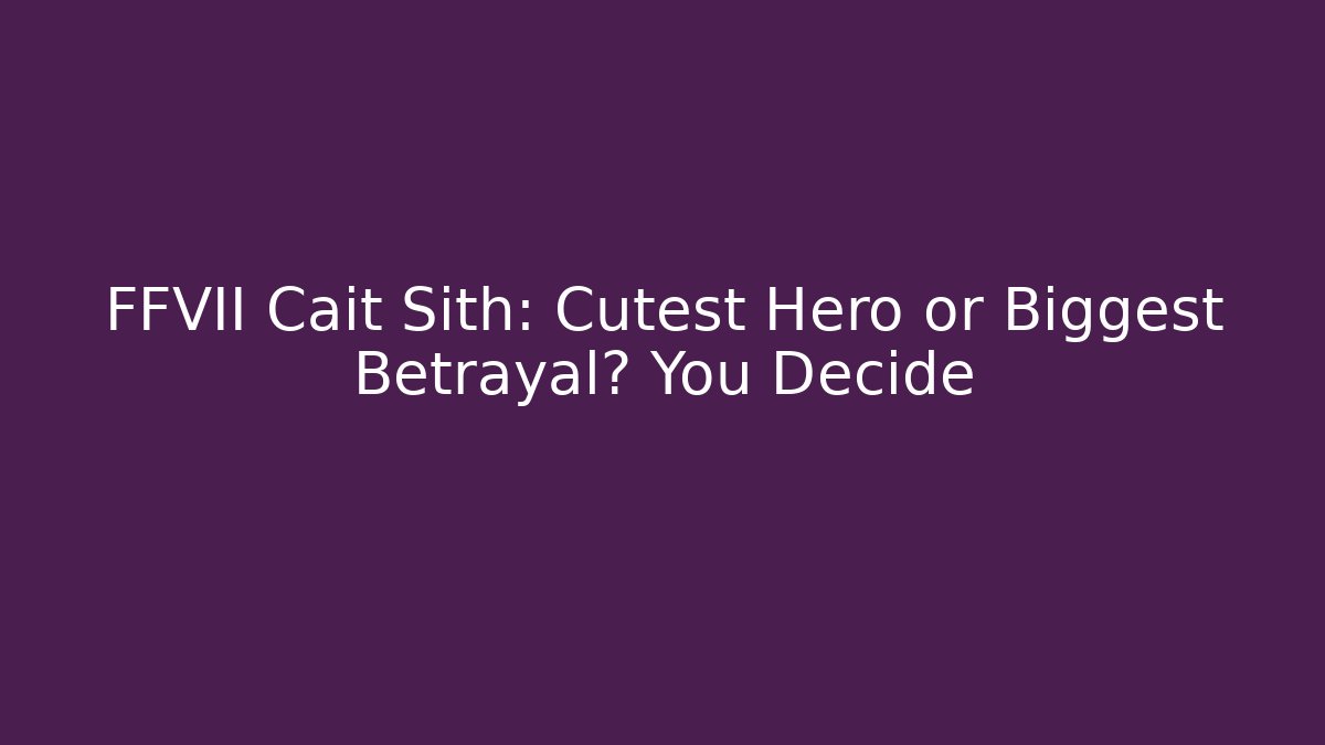 FFVII Cait Sith: Cutest Hero or Biggest Betrayal? You Decide