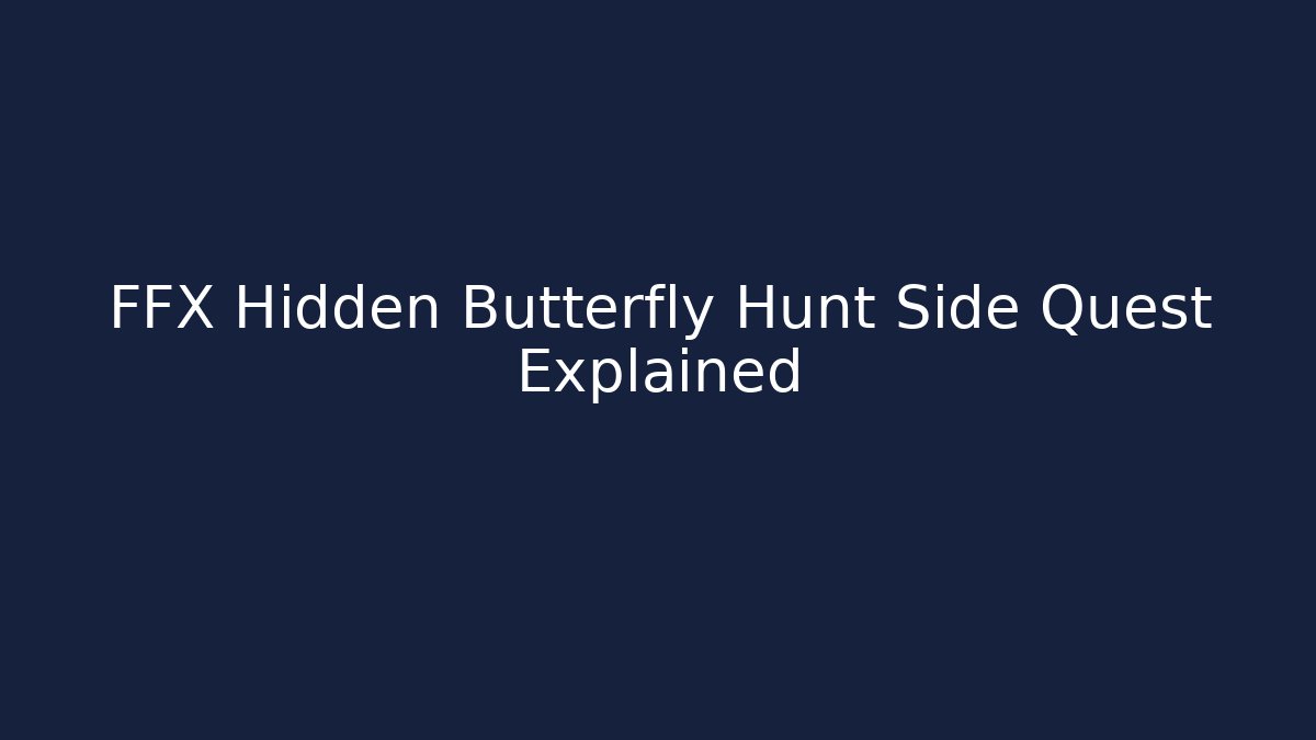FFX Hidden Butterfly Hunt Side Quest Explained - Create More Assets