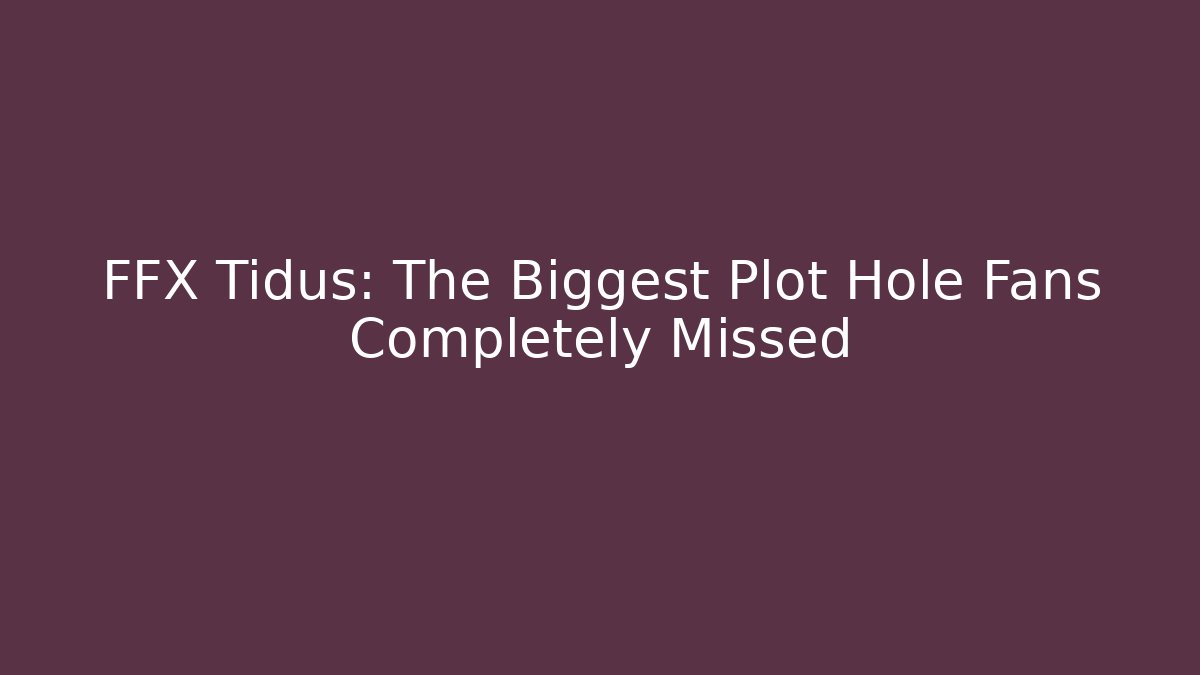 FFX Tidus: The Biggest Plot Hole Fans Completely Missed - Create More Assets