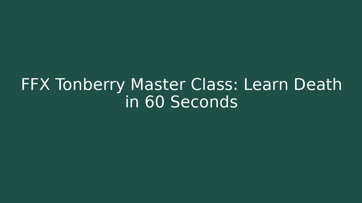 FFX Tonberry Master Class: Learn Death in 60 Seconds - Create More Assets