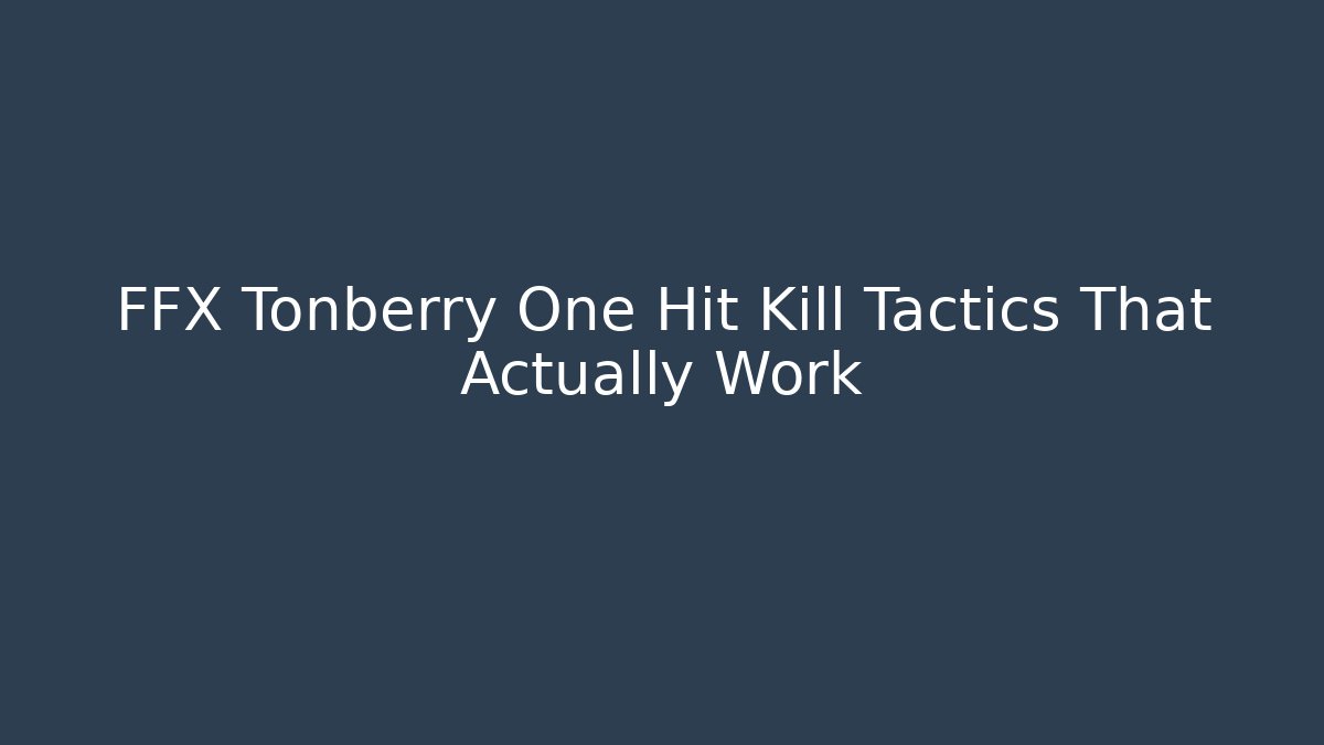 FFX Tonberry One Hit Kill Tactics That Actually Work - Create More Assets