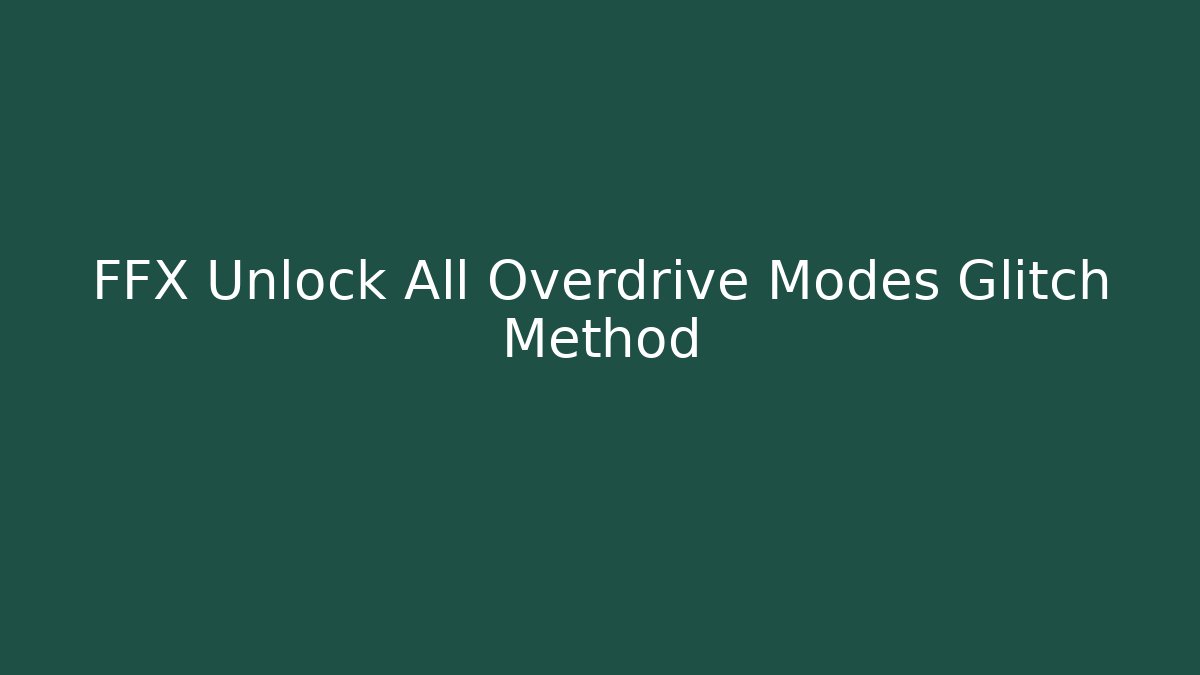 FFX Unlock All Overdrive Modes Glitch Method