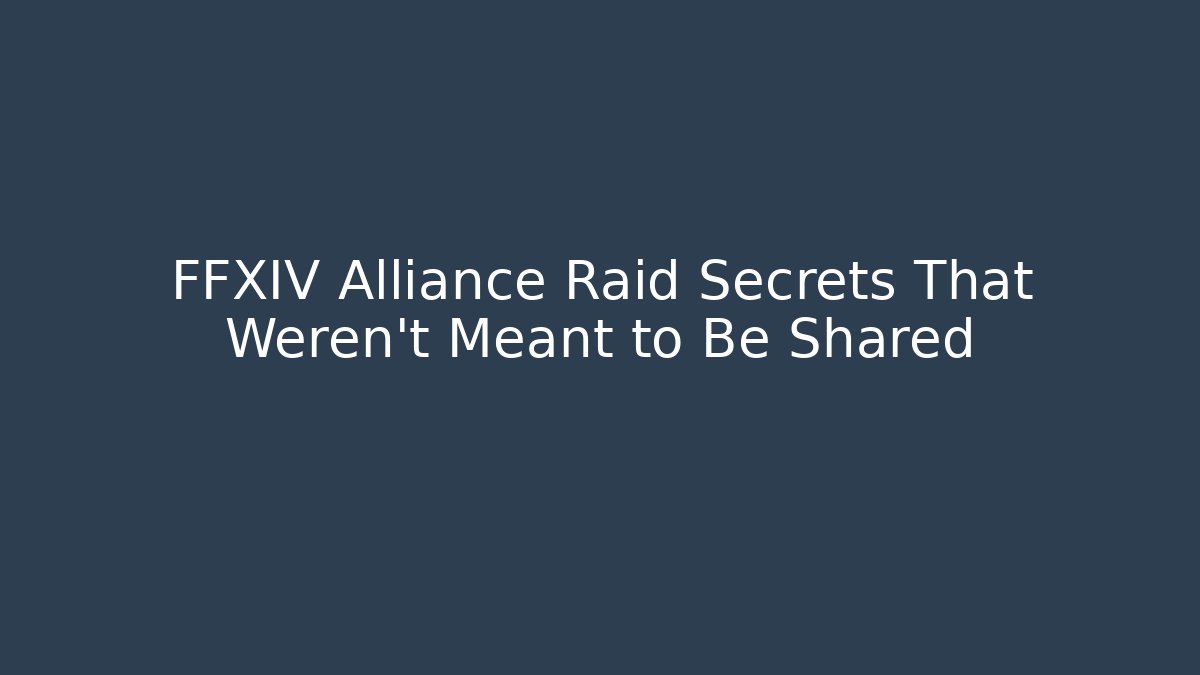 FFXIV Alliance Raid Secrets That Weren't Meant to Be Shared