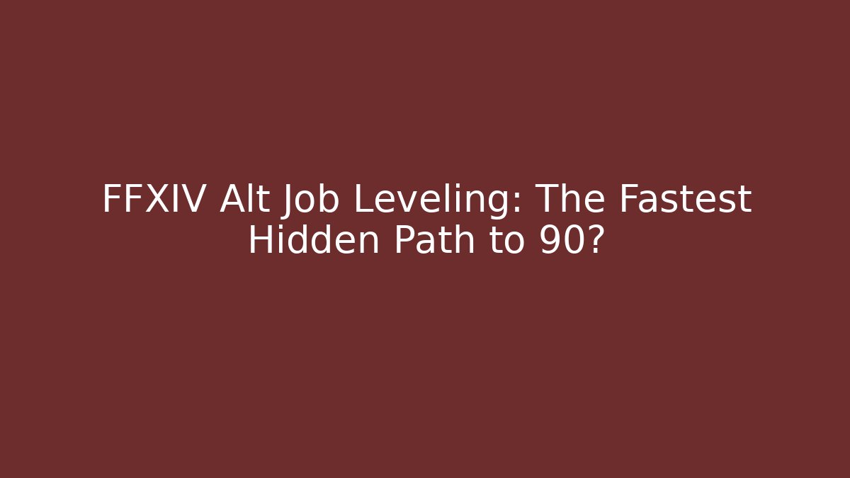 FFXIV Alt Job Leveling: The Fastest Hidden Path to 90?