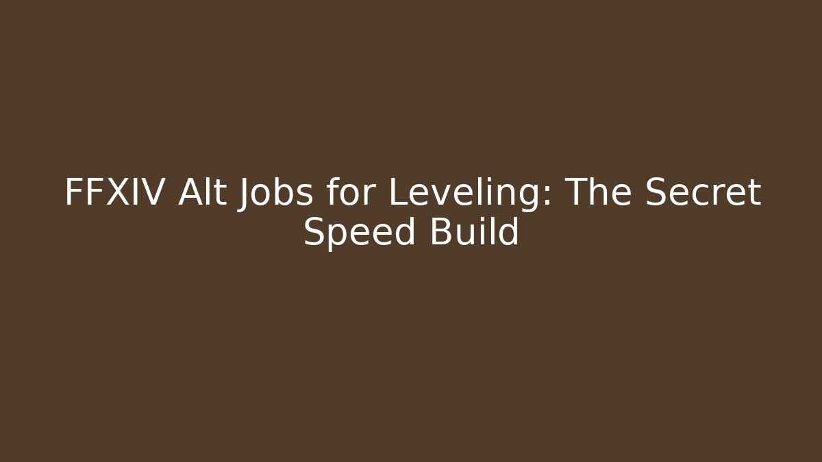 FFXIV Alt Jobs for Leveling: The Secret Speed Build
